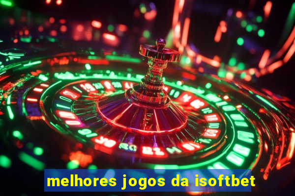 melhores jogos da isoftbet